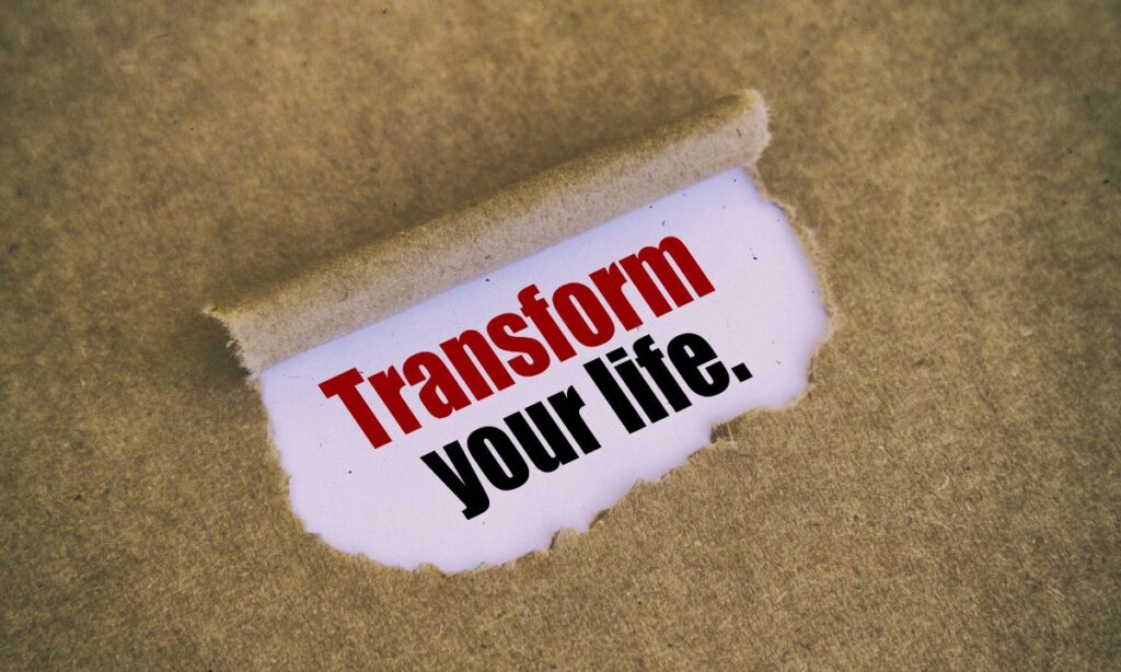 Transform your Life, how change your life, to change your life, habits that change your life,
