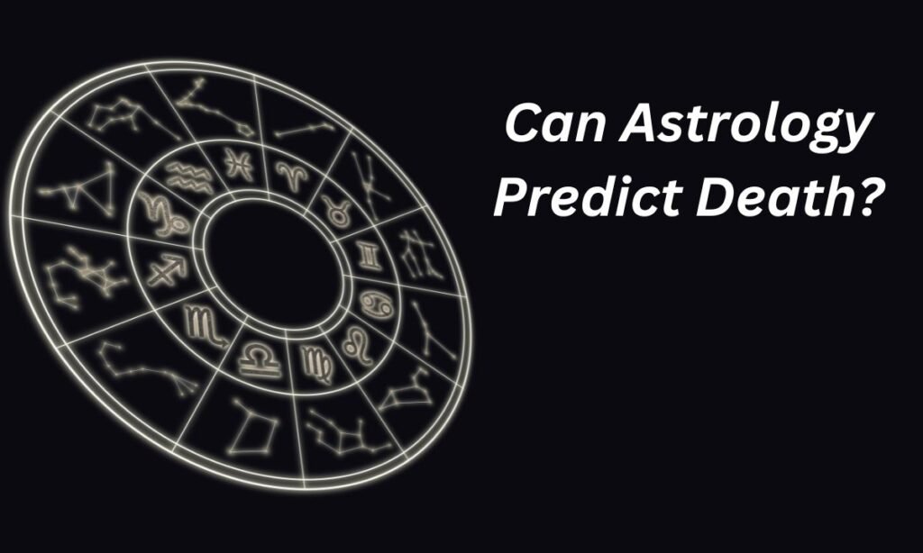 Can astrology predict death, death astrology prediction, death prediction vedic astrology, can astrology predict your death