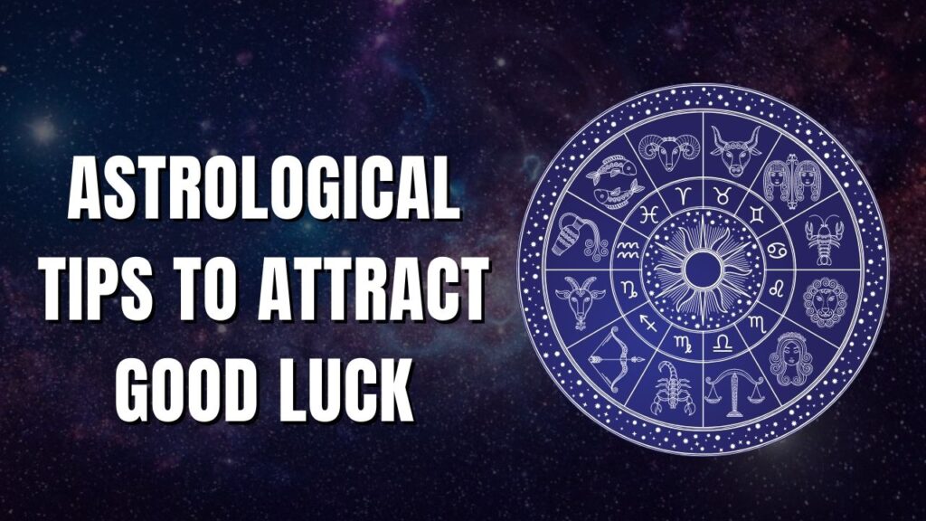 10 Strong Astrological Tips to Attract Good Luck