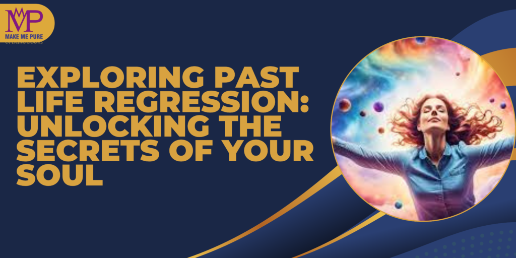 Exploring Past Life Regression: Unlocking the Secrets of Your Soul