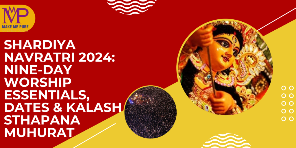 Shardiya Navratri 2024: Nine-Day Worship Essentials, Dates & Kalash Sthapana Muhurat