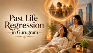 Past Life Regression in Gurugram: A Complete Guide to Healing Your Past